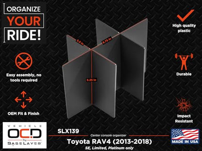 Vehicle OCD - Center Console Organizer for Toyota RAV4 (SE, Limited, Platinum ONLY) (2013-2018) - Made in USA - SLX139 - size: 2013-2018 (SE/Limited/Platinum)